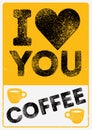 I love Coffee. Coffee typographical vintage style grunge poster design with letterpress effect. Retro vector illustration.